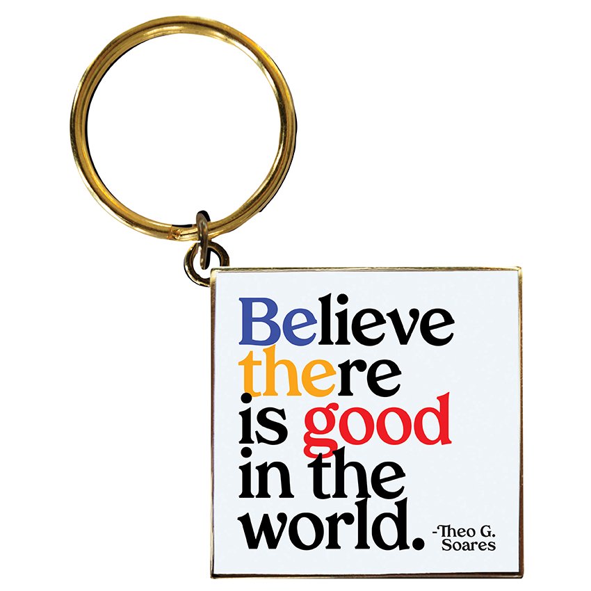 Keychains - KCD324 - Believe There Is Good (Theo G. Soares) - HER Home Design Boutique